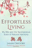 Effortless Living: Wu-Wei and the Spontaneous State of Natural Harmony by Jason Gregory