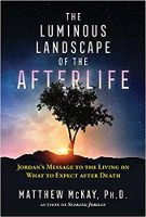 book cover: The Luminous Landscape of the Afterlife: Jordan's Message to the Living on What to Expect after Death by Matthew McKay