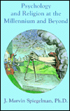 Psychology and Religion at the Millennium and Beyond, edited by J. Marvin Spiegelman, Ph.D. 