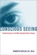 Conscious Seeing by Roberto Kaplan.